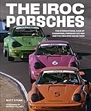 The IROC Porsches: The International Race of Champions, Porsche’s 911 RSR, and the Men Who Raced Them