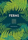 Ferns: Indoors - Outdoors - Growing - Crafting