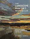 The Landscape Painter's Workbook: Essential Studies in Shape, Composition, and Color (Volume 6) (For Artists, 6)