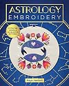Astrology Embroidery: Stitch the Zodiac and 30 Celestial Patterns