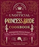 The Unofficial Princess Bride Cookbook: 50 Delightfully Delicious Recipes for Fans of the Cult Classic