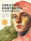 Creative Portraits in Watercolor: Learn to Paint Faces and Characters with Beginner-Friendly Lessons - Explore Watercolor, Ink, Gouache, and More