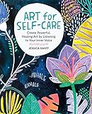 Art for Self-Care: Create Powerful, Healing Art by Listening to Your Inner Voice