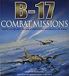 B-17: Combat Missions: Fighters, Flak, and Forts: First-hand Accounts of Mighty 8th Operations Over Germany by Martin Bowman (2007-08-01)