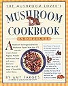 The Mushroom Lover's Mushroom Cookbook and Primer