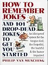 How to Remember Jokes And 101 Drop-Dead Jokes to Get Started