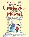 How to Take Your Grandmother to the Museum