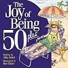 The Joy of Being 50 Plus