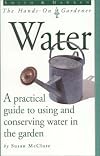 Water: A Practical Guide to Using and Conserving Water in the Garden