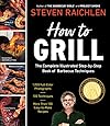 How to Grill: The Complete Illustrated Book of Barbecue Techniques