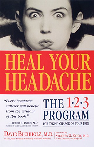 Heal Your Headache: The 1-2-3 Program for Taking Charge of Your Pain: David Buchholz, Stephen G. Reich