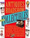 Antiques Roadshow Collectibles: The Complete Guide to Collecting 20th Century Glassware, Costume Jewelry, Memorabila, Toys and More From the Most-Watched Show on PBS