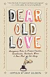Dear Old Love: Anonymous Notes to Former Crushes, Sweethearts, Husbands, Wives, & Ones That Got Away