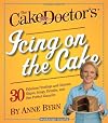 The Cake Mix Doctor's Icing On the Cake: 30 Fabulous Frostings and Glorious Glazes, Icings, Drizzles, and One Perfect Ganache