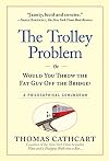 The Trolley Problem, or Would You Throw the Fat Guy Off the Bridge?: A Philosophical Conundrum