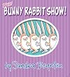The Bunny Rabbit Show!
