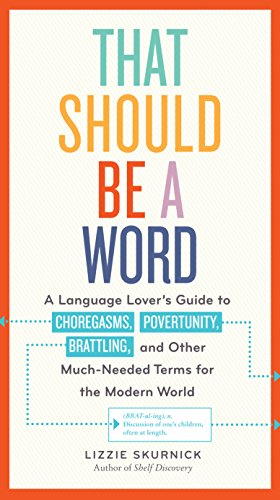 That Should Be a Word: A Language Lover’s Guide to Choregasms, Povertunity, Brattling, and 250 Other Much-Needed Terms for the Modern World book cover