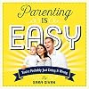Parenting Is Easy: You're Probably Just Doing It Wrong