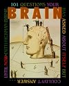 101 Questions Your Brain Has Asked About Itself But Couldn't Answer... Until Now