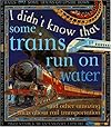 I Didn't Know That Some Trains Run on Water and Other Amazing Facts About Rail Transportation