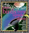 I Didn't Know That Some Birds Hang Upside Down and Other Amazing Facts About Birds (I Didn't Know That)