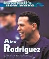 Alex Rodriguez: Gunning for Greatness (Baseball's New Wave)