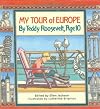 My Tour Of Europe: By Teddy Roosevelt , Age 10