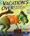 Vacation's Over!: Return of the Dinosaurs