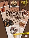 Brown Everywhere (Lightning Bolt Books: Colors Everywhere)