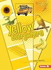 Yellow Everywhere (Lightning Bolt Books: Colors Everywhere)