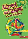 Attract and Repel: A Look at Magnets (Lightning Bolt Books: Exploring Physical Science)