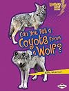 Can You Tell a Coyote from a Wolf? (Lightning Bolt Books: Animal Look-Alikes)