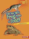 Can You Tell a Frog from a Toad? (Lightning Bolt Books: Animal Look-Alikes)