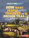 How Many People Traveled the Oregon Trail?: And Other Questions About the Trail West (Six Questions of American History)