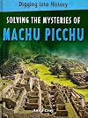 Solving the Mysteries of Machu Picchu (Digging Into History)