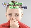 Up Your Nose!: The Secrets of Schnozes and Snouts (The Gross and Goofy Body)