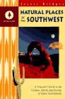 Natural Places of the Southwest: A Traveler's Guide to the Culture, Spirit, and Ecology of Scenic Destinations