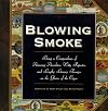 Blowing Smoke: Being a Compendium of Amusing Anecdotes, Witty Ripostes, and Lengthy Literary Passages on the Glories of the Cigar