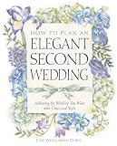 How To Plan An Elegant Second Wedding Achieving The Wedding You Want With Grace And Style