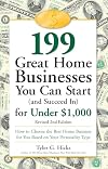 199 Great Home Businesses You Can Start (and Succeed In) for Under $1,000: How to Choose the Best Home Business for You Based on Your Personality Type
