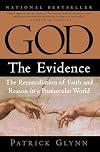 God: The Evidence: The Reconciliation of Faith and Reason in a Postsecular World