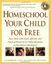 Homeschool Your Child for Free: More Than 1,200 Smart, Effective, and Practical Resources for Home Education on the Internet and Beyond