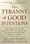 The Tyranny of Good Intentions: How Prosecutors and Bureaucrats Are Trampling the Constitution in the Name of Justice