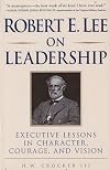 Robert E. Lee on Leadership : Executive Lessons in Character, Courage, and Vision