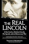 The Real Lincoln: a New Look at Abraham Lincoln, His Agenda, and an Unnecessary War