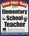 Your First Year As an Elementary School Teacher : Making the Transition from Total Novice to Successful Professional