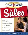 Your First Year in Sales: Making the Transition from Total Novice to Successful Professional