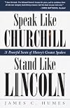 Speak Like Churchill, Stand Like Lincoln: 21 Powerful Secrets of History's Greatest Speakers