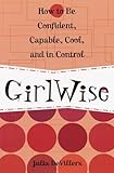 Girlwise How To Be Confident Capable Cool And In Control
