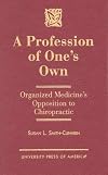 A Profession of One's Own: Organized Medicine's Opposition To Chiropractic